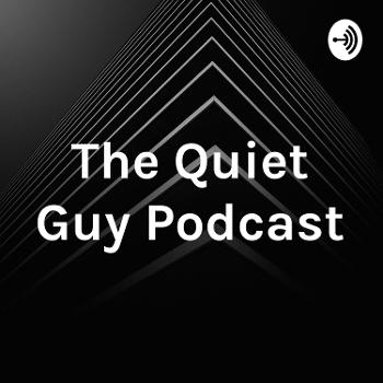 The Quiet Guy Podcast