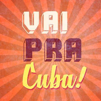 Vai pra Cuba Podcast