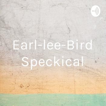 Earl-lee-Bird Speckical