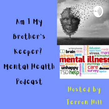 Am I My Brother’s Keeper Mental Health Podcast
