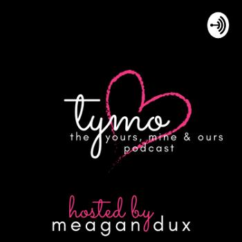 TYMO: The Yours, Mine & Ours Podcast