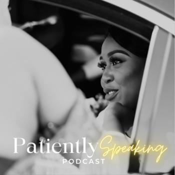 The Patiently Speaking Podcast
