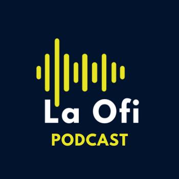 La Ofi Podcast