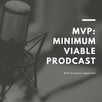 MVP: Minimum Viable Prodcast