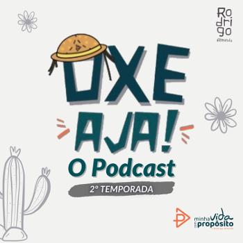 “Oxe, AJA!” - O Podcast