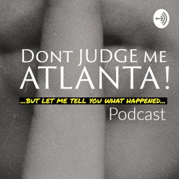 Dont Judge Me ATL - Podcast