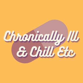Chronically Ill & Chill Etc