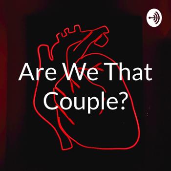 Are We That Couple?