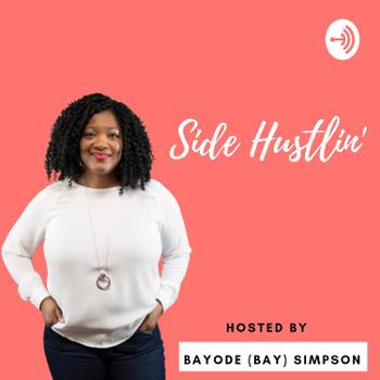 Side Hustlin' with Bayode (Bay) Simpson