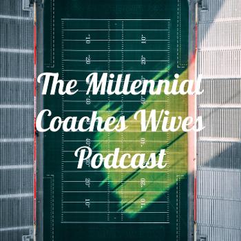 The Millennial Coaches Wives Podcast