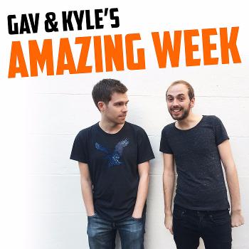 Gav & Kyle's Amazing Week