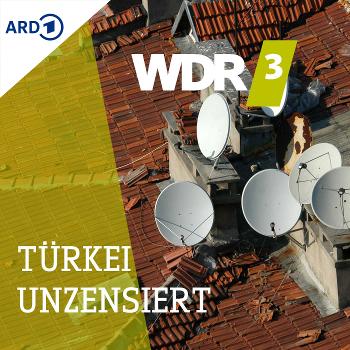 WDR 3 TÜRKEI UNZENSIERT - Offene Worte von türkischen Journalisten