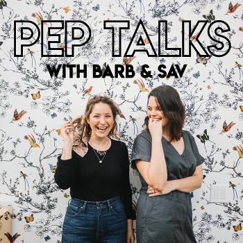 Pep Talks With Barb & Sav