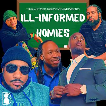 The Ill-Informed Homies Podcast