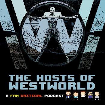 The Hosts Of Westworld: A podcast dedicated to HBO