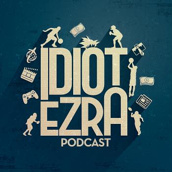 Idiot Ezra Podcast