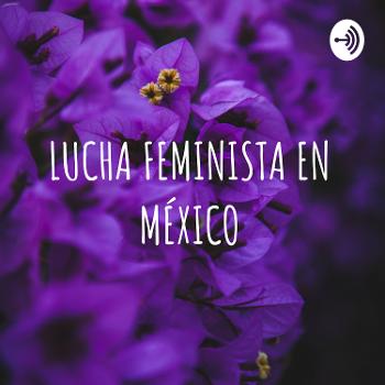 LUCHA FEMINISTA EN MÉXICO