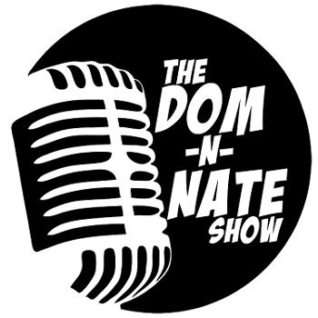 The Dom-N-Nate Show