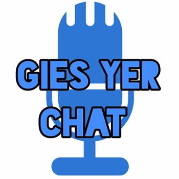 Gies Yer Chat Podcast