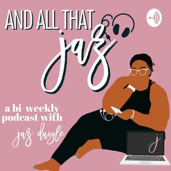 And All That Jaz - Podcast