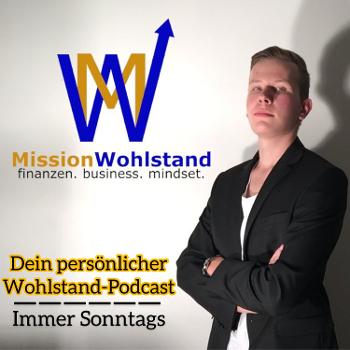 MissionWohlstand-Podcast | Alles zum Thema: finanzen. business. mindset | Jeden Sonntag 17:00 Uhr