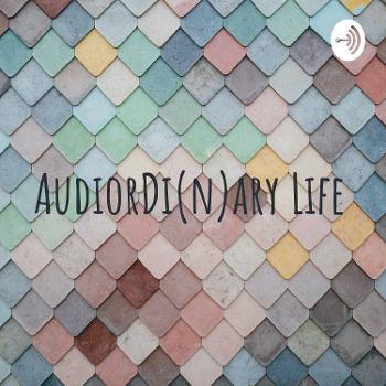 AudiorDi(n)ary Life