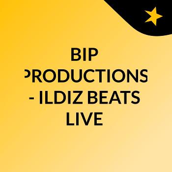 BIP PRODUCTIONS - ILDIZ BEATS LIVE