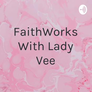 FaithWorks With Lady Vee