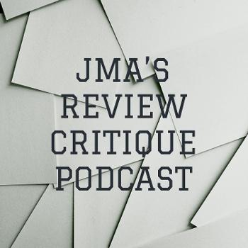 JMA'S REVIEW CRITIQUE PODCAST