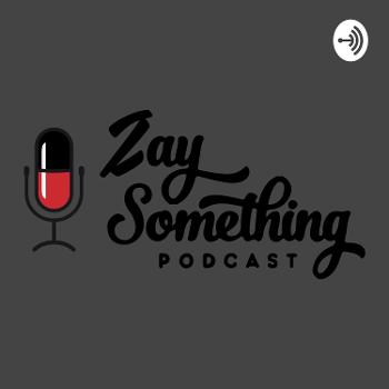 Zay Something Podcast