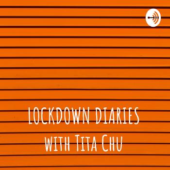 LOCKDOWN DIARIES with Tita Chu