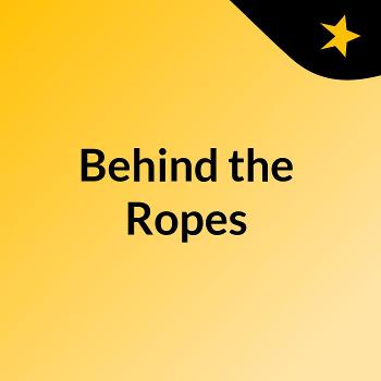 Behind the Ropes