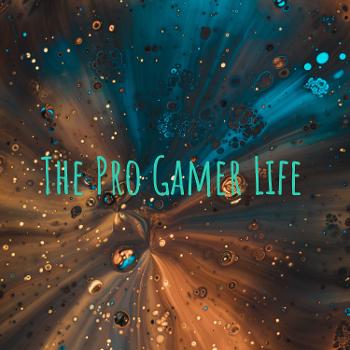 The Pro Gamer Life