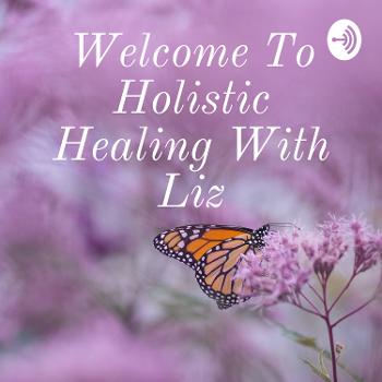 Welcome To Holistic Healing With Liz