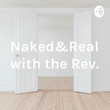 Naked&Real with the Rev.