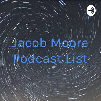 Jacob Moore Podcast List