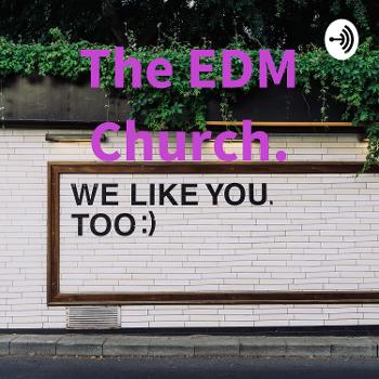 The EDM Church.