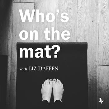 Who's on the mat? with Liz Daffen