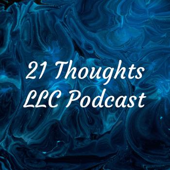 21 Thoughts LLC Podcast