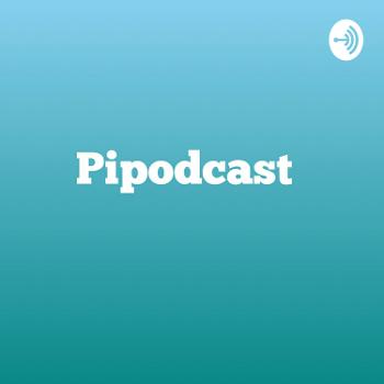 Pipodcast