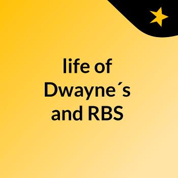 life of Dwayne´s and RBS