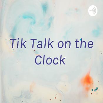 Tik Talk on the Clock