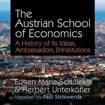 The Austrian School of Economics: A History of Its Ideas, Ambassadors, and Institutions