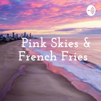 Pink Skies & French Fries