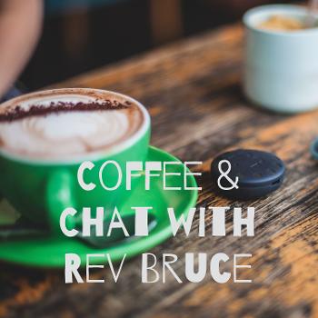 Coffee & Chat with Rev Bruce