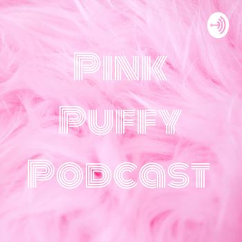 Pink Puffy Podcast