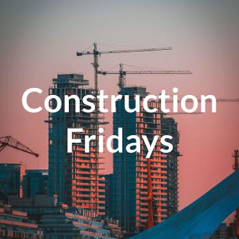 Construction Fridays