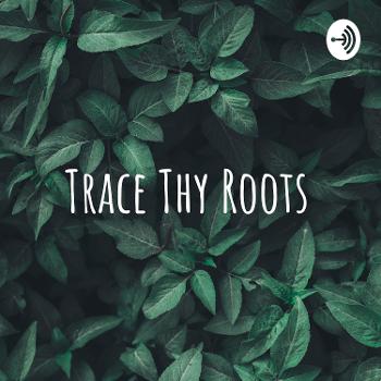 Trace Thy Roots