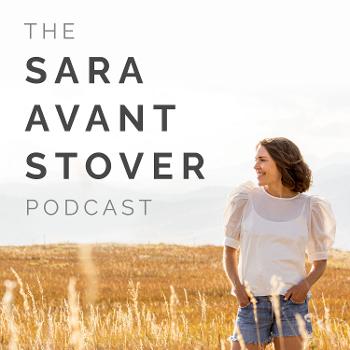 The Sara Avant Stover Podcast