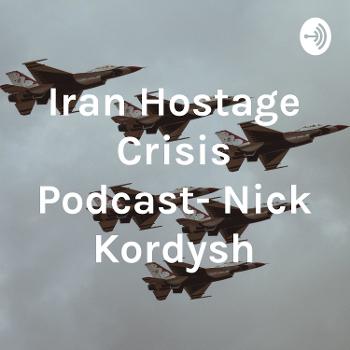 Iran Hostage Crisis Podcast- Nick Kordysh